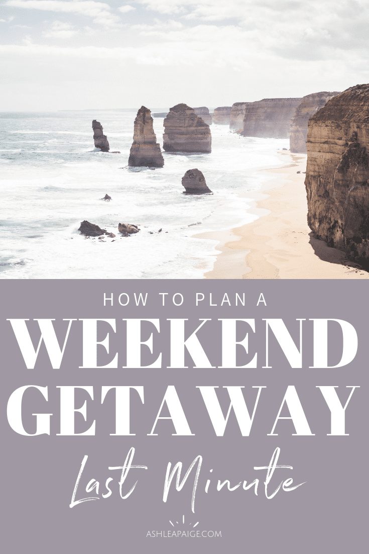 How To Plan a Last Minute Weekend Getaway • Ashlea Paige