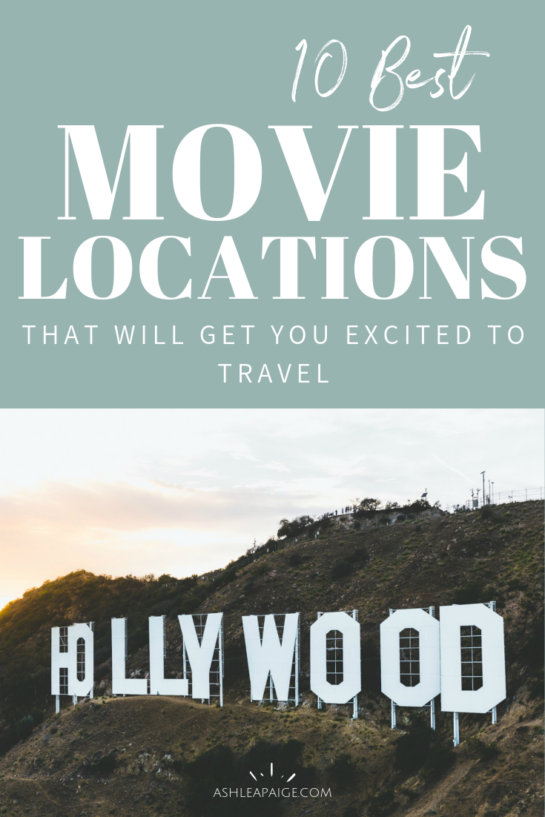 10 Best Movie Locations That Will Get You Excited To Travel Ashlea Paige